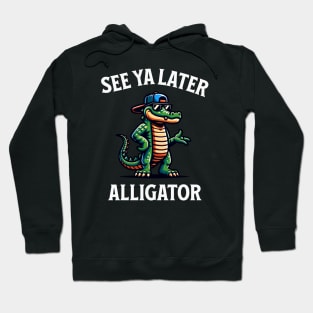 See Ya Later Alligator Hoodie